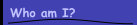 Who am I?